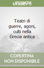 Teatri di guerre, agoni, culti nella Grecia antica
