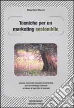 Tecniche per un marketing sostenibile ovvero strumenti operativi di marketing per una strategia vincente a misura in ogni tipo di azienda