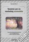 Tecniche per un marketing sostenibile ovvero strumenti operativi di marketing per una strategia vincente a misura in ogni tipo di azienda libro