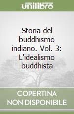 Storia del buddhismo indiano. Vol. 3: L'idealismo buddhista libro