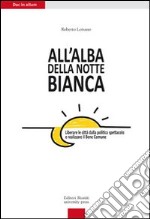 All'alba della Notte Bianca. Liberare la città dalla politica spettacolo e realizzare il bene comune libro