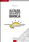 All'alba della Notte Bianca. Liberare la città dalla politica spettacolo e realizzare il bene comune libro