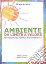 Ambiente da limite a valore. Un'esperienza politico amministrativa libro