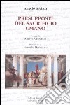 Presupposti del sacrificio umano libro di Brelich Angelo Alessandri A. (cur.)