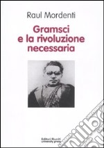 Gramsci e la rivoluzione necessaria libro