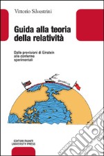 Guida alla teoria della relatività. Dalle previsioni di Einstein alle conferme sperimentali libro