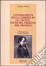 I fondamenti della libertà in J. G. Fichte. Studi sul primato del pratico