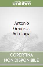 Antonio Gramsci. Antologia libro