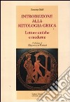 Introduzione alla mitologia greca. Letture antiche e moderne libro