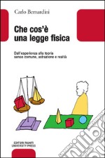 Che cos'è una legge fisica. Dall'esperienza alla teoria, senso comune, astrazione e realtà libro