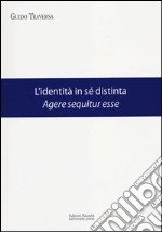 L'identità in sé distinta. Agere sequitur esse libro