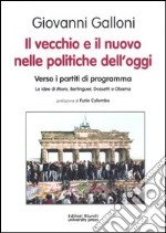 Il vecchio e il nuovo nelle politiche dell'oggi. Verso i partiti di programma. Le idee di Moro, Berlinguer, Dossetti e Obama libro