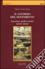 Il giudizio del sentimento. Emozioni, giudizi morali, natura umana libro