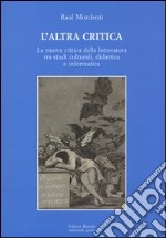 L'altra critica. La nuova critica della letteratura tra studi culturali, didattica e informatica