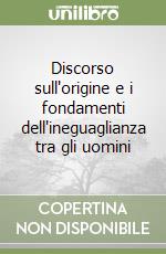 Discorso sull'origine e i fondamenti dell'ineguaglianza tra gli uomini libro