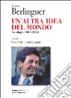 Enrico Berlinguer. Un'altra idea del mondo. Antologia (1969-1984) libro