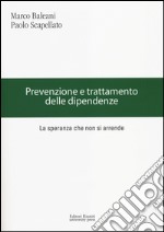 Prevenzione e trattamento delle dipendenze. La speranza che non si arrende libro