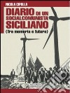 Diario di un socialcomunista siciliano. (Tra memoria e futuro) libro