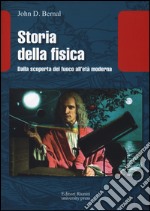 Storia della fisica. Dalla scoperta del fuoco all'età moderna libro