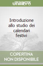 Introduzione allo studio dei calendari festivi libro