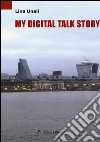 My digital talk story libro di Unali Lina