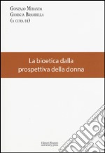 La bioetica dalla prospettiva della donna libro