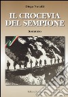 Il crocevia del Sempione libro di Novelli Diego