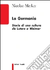 La Germania. Storia di una cultura da Lutero a Weimar libro di Merker Nicolao