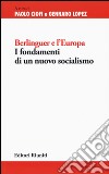Berlinguer e l'Europa. I fondamenti di un nuovo socialismo libro