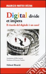 Digital divide et impera. Il ritardo del digitale è un caso? libro