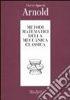 Metodi matematici della meccanica classica libro di Arnold Vladimir I.