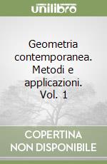 Geometria contemporanea. Metodi e applicazioni. Vol. 1 libro