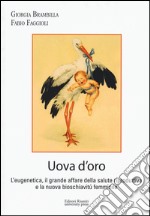 Uova d'oro. L'eugenetica, il grande affare della salute riproduttiva e la nuova bioschiavitù femminile