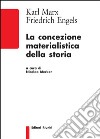 La concezione materialistica della storia libro di Marx Karl Engels Friedrich Merker N. (cur.)