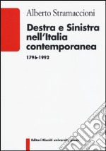 Destra e sinistra nell'Italia contemporanea (1796-1992) libro