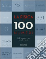 La fisica in 100 numeri. Guida numerica a fatti, formule e teorie