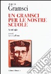 Un Gramsci per le nostre scuole. Antologia libro