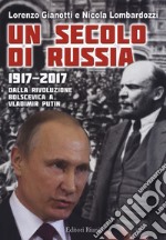 Un secolo di Russia. 1917-2017. Dalla rivoluzione bolscevica a Vladimir Putin libro