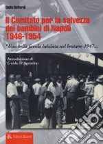 Il comitato per la salvezza dei bambini di Napoli 1946-1954 «Una bella favola iniziata nel lontano 1947...»