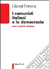 I comunisti italiani e la democrazia. Gramsci, Togliatti, Berlinguer libro