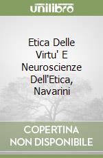 Etica Delle Virtu' E Neuroscienze Dell'Etica, Navarini libro