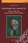 Ontologie del soggetto. Filosofia della mente, scienze cognitive e fenomenologia libro