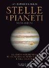 Stelle e pianeti. La guida più completa a stelle, pianeti, galassie e al sistema solare. Nuova ediz. libro