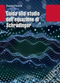 Guida allo studio dell equazione di Schrodinger
