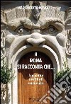 A Roma si racconta che... Leggende, aneddoti, curiosità libro di Naval Margherita