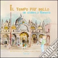 Il tempo più bello. Un giorno a Venezia libro