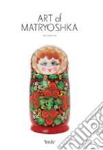 Art of Matryoshka. Flowers, patterns, costume libro