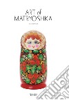 Art of Matryoshka. Flowers, patterns, costume libro