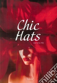 Chic Hats. Ediz. illustrata