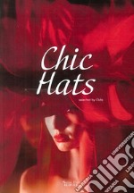 Chic Hats. Ediz. illustrata